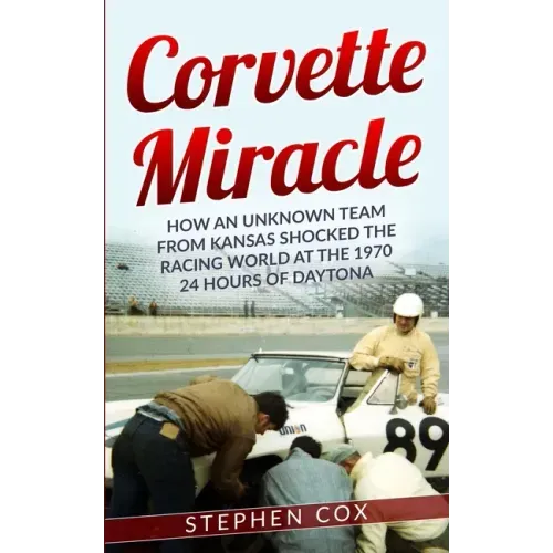 Corvette Miracle: How an Unknown Team from Kansas Shocked the Racing World at the 1970 24 Hours of Daytona