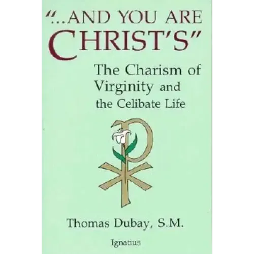And You Are Christ's: The Charism of Virginity and the Celibate Life