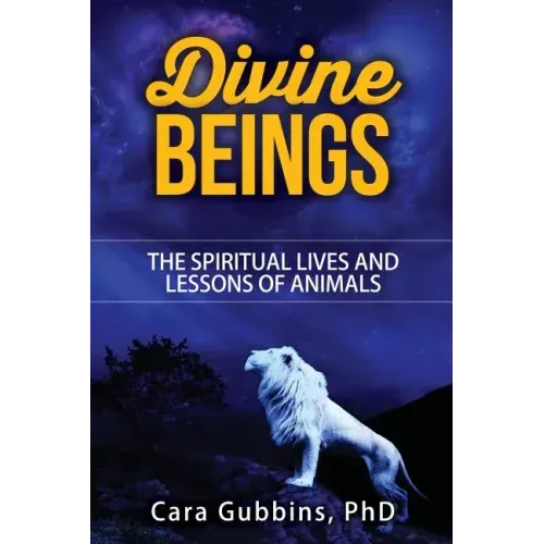 Divine Beings: The Spiritual LIves and Lessons of Animals