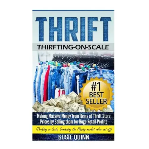 Thrift: Making Massive Money from items at Thrift Store Prices by Selling them for Huge Retail Profits