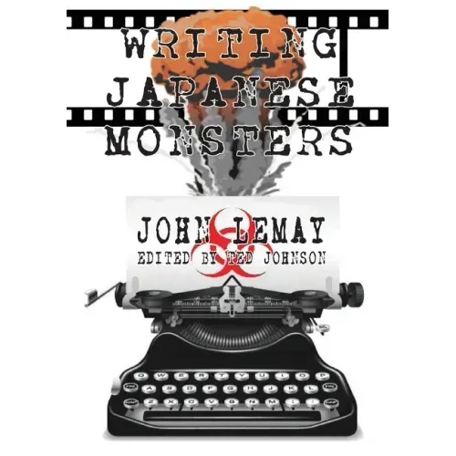 Writing Japanese Monsters: From the Files of The Big Book of Japanese Giant Monster Movies