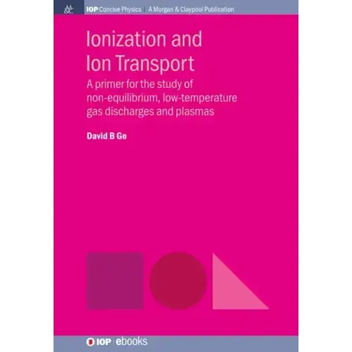 Ionization and Ion Transport: A Primer for the Study of Non-Equilibrium, Low-Temperature Gas Discharges and Plasmas