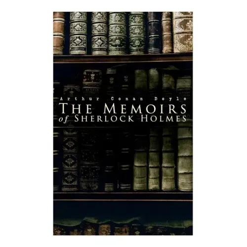 The Memoirs of Sherlock Holmes: Silver Blaze, The Yellow Face, The Stockbroker's Clerk, The Musgrave Ritual, The Crooked Man, The Resident Patient, Th