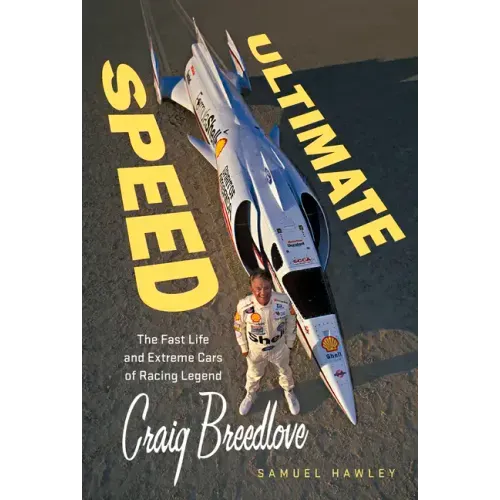 Ultimate Speed: The Fast Life and Extreme Cars of Racing Legend Craig Breedlove