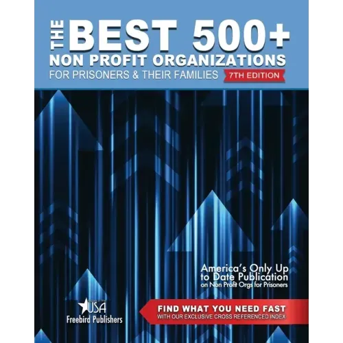 The Best 500+ Non Profit Organizations for Prisoners and their Families: 7th Edition