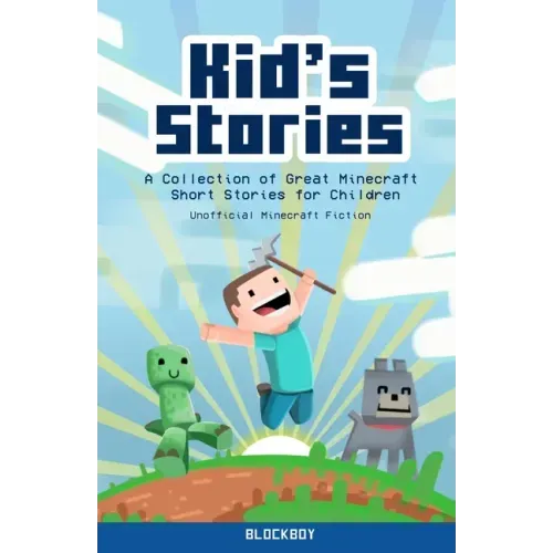 Kid's Stories: A Collection of Great Minecraft Short Stories for Children (Unofficial)