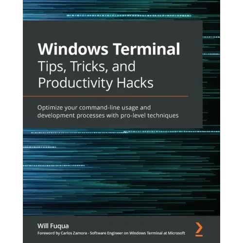 Windows Terminal Tips, Tricks, and Productivity Hacks: Optimize your command-line usage and development processes with pro-level techniques