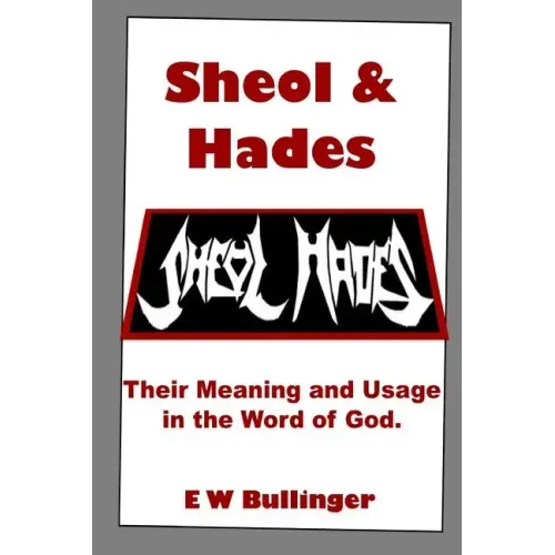 Sheol and Hades: Their Meaning and Usage in the Word of God