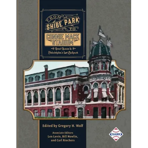 From Shibe Park to Connie Mack Stadium: Great Games in Philadelphia's Lost Ballpark