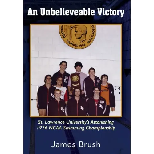 An Unbelievable Victory: St Lawrence University's Astonishing 1976 NCAA Swimming Championship
