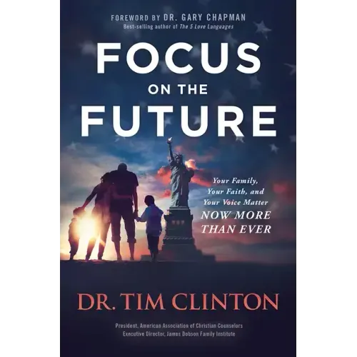 Focus on the Future: Your Family, Your Faith, and Your Voice Matter Now More Than Ever