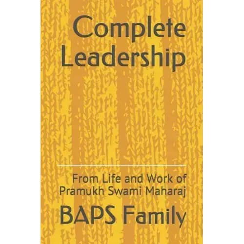 Complete Leadership: From Life and Work of Pramukh Swami Maharaj