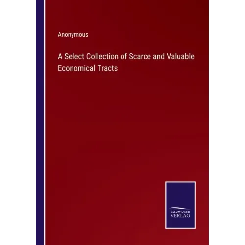 A Select Collection of Scarce and Valuable Economical Tracts