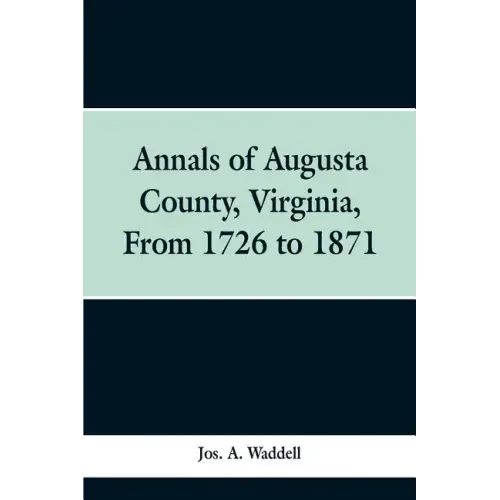 Annals of Augusta county, Virginia, from 1726 to 1871
