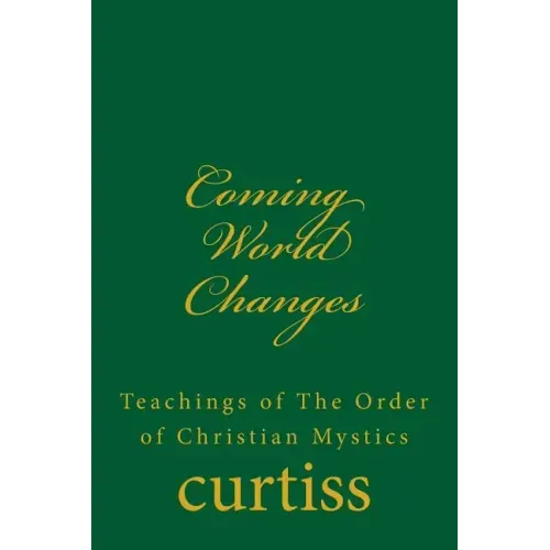Coming World Changes: Teachings of the Order of Christian Mystics