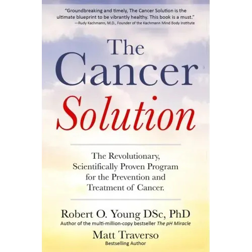 The Cancer Solution: The Revolutionary, Scientifically Proven Program for the Prevention and Treatment of Cancer