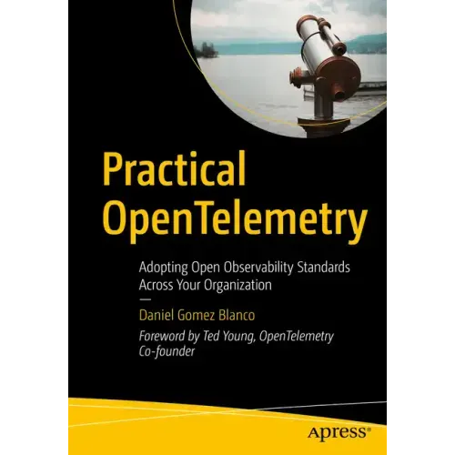 Practical Opentelemetry: Adopting Open Observability Standards Across Your Organization