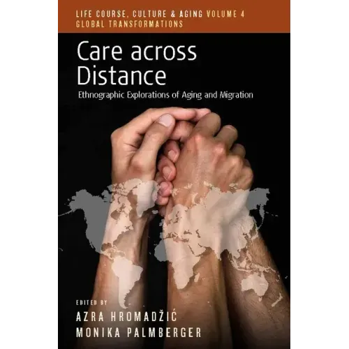 Care Across Distance: Ethnographic Explorations of Aging and Migration