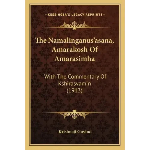 The Namalinganus'asana, Amarakosh of Amarasimha: With the Commentary of Kshirasvamin (1913)