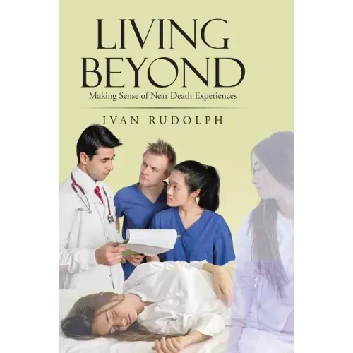 Living Beyond: Making Sense of Near Death Experiences