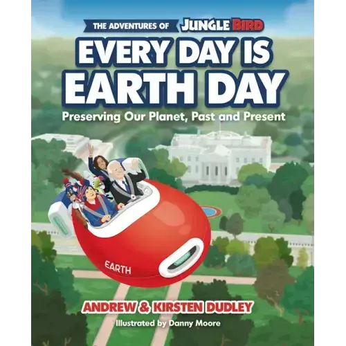 The Adventures of Jungle Bird: Every Day Is Earth Day: Preserving Our Planet, Past and Present