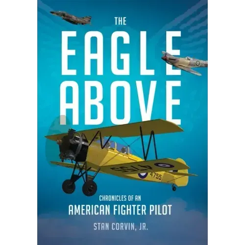 The Eagle Above: Chronicles of an American Fighter Pilot