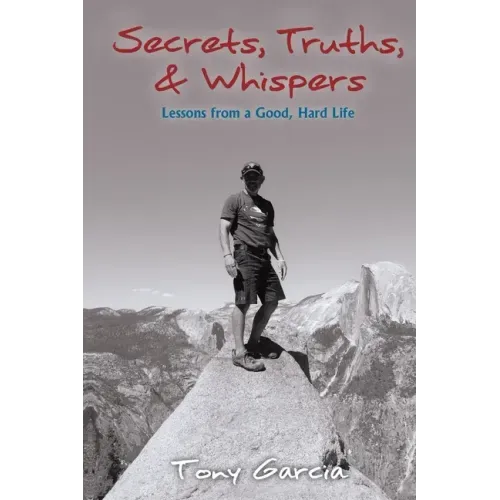 Secrets, Truths, & Whispers: Lessons from a Good, Hard Life