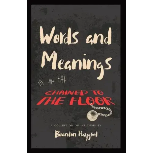 Words and Meanings, Chained to a Floor: A Collection of Lyricisms