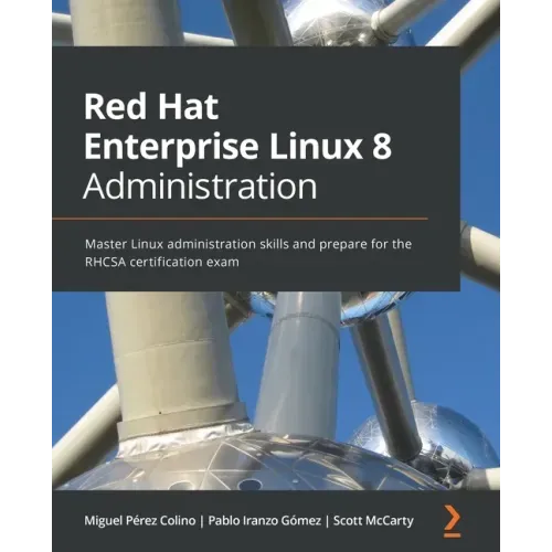 Red Hat Enterprise Linux 8 Administration: Master Linux administration skills and prepare for the RHCSA certification exam