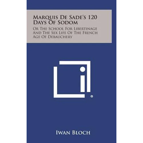 Marquis de Sade's 120 Days of Sodom: Or the School for Libertinage and the Sex Life of the French Age of Debauchery - Hardcover