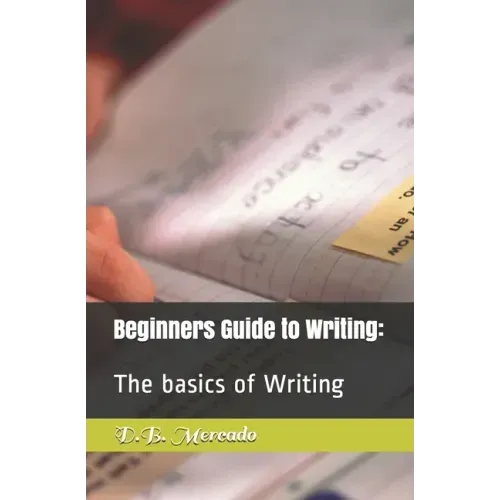 Beginners Guide to Writing: : The basics of Writing
