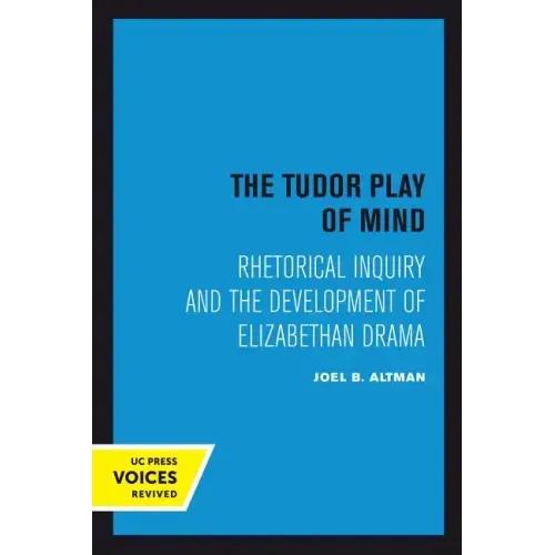 The Tudor Play of Mind: Rhetorical Inquiry and the Development of Elizabethan Drama