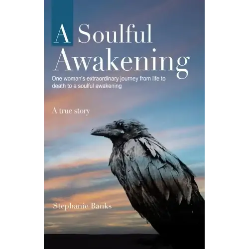 A Soulful Awakening: One Woman's Extraordinary Journey From Life to Death to a Soulful Awakening