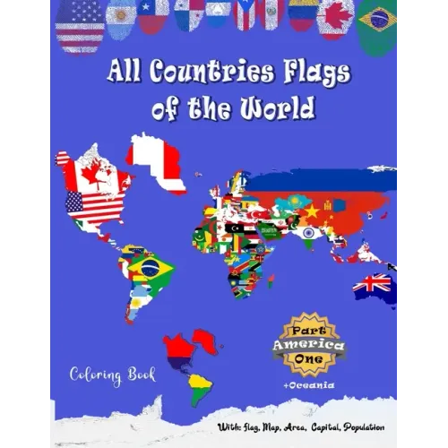 All Countries Flags of the World Coloring Book: Part One America + oceania: Continent Book for Kids with Flags, Maps, Capitals, (Population and Area S