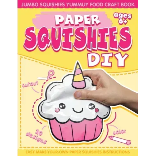Paper Squishes DIY: DIY Paper Squishy Cupcake and Jumbo Squishes Yummy Food Craft Book