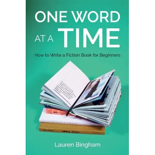 One Word at a Time: How to Write a Fiction Book for Beginners