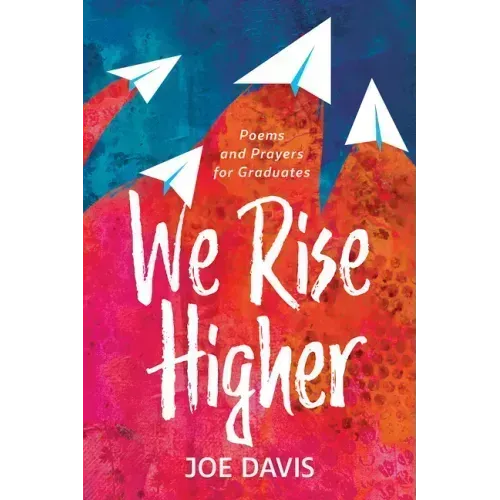 We Rise Higher: Poems and Prayers for Graduates