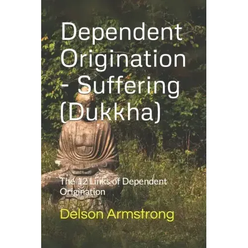Dependent Origination - Dukkha (Suffering): The 12 Links of Dependent Origination