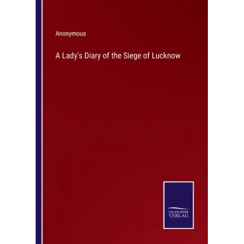 A Lady's Diary of the Siege of Lucknow