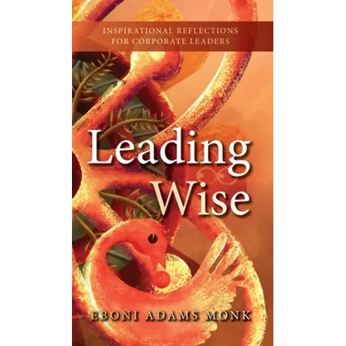 Leading Wise: Inspirational Reflections for Corporate Leaders