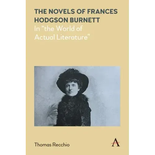 The Novels of Frances Hodgson Burnett: In the World of Actual Literature