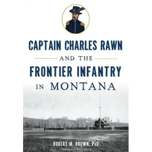 Captain Charles Rawn and the Frontier Infantry in Montana