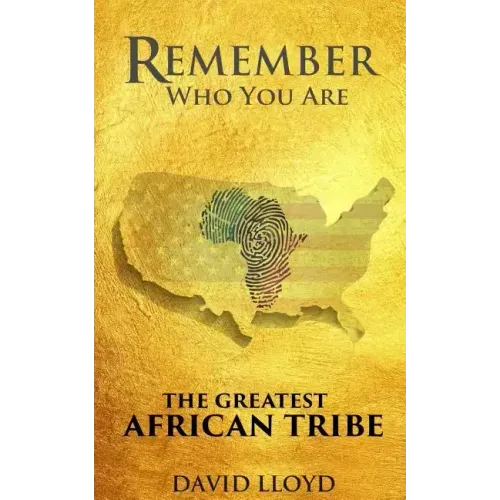 Remember Who You Are: The Greatest African Tribe