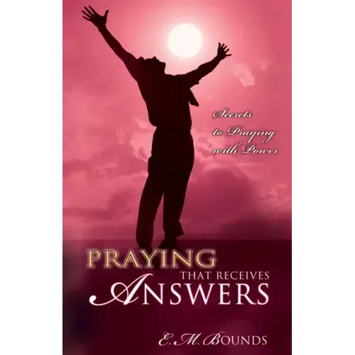 Praying That Receives Answers: Secrets to Praying with Power