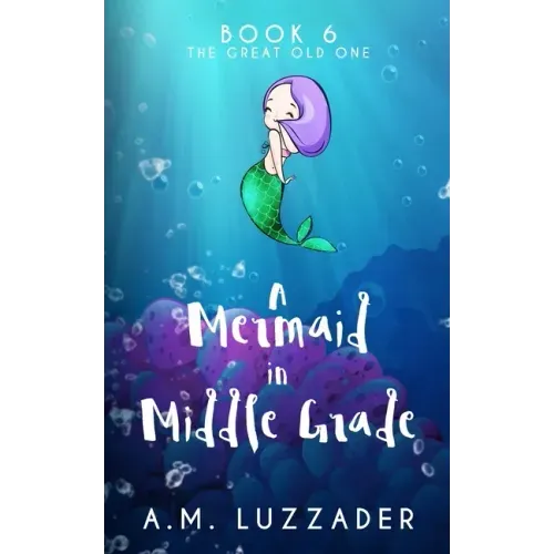 A Mermaid in Middle Grade Book 6: The Great Old One