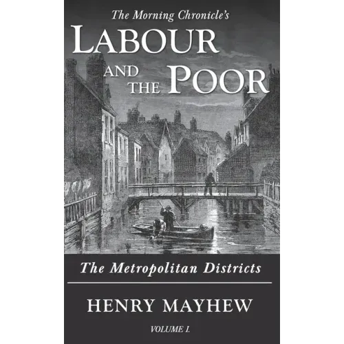 Labour and the Poor Volume I: The Metropolitan Districts