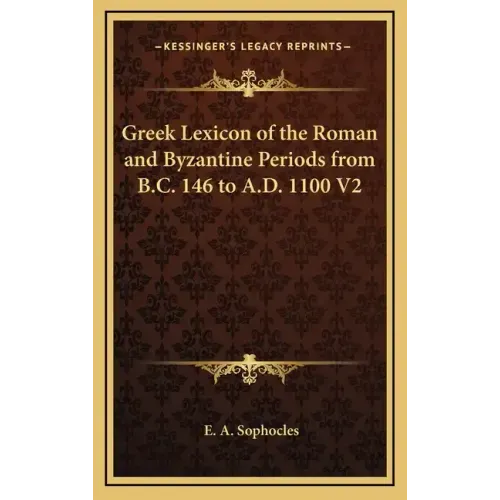 Greek Lexicon of the Roman and Byzantine Periods from B.C. 146 to A.D. 1100 V2