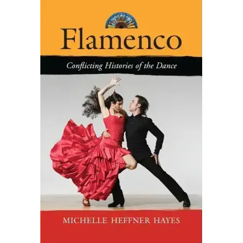 Flamenco: Conflicting Histories of the Dance