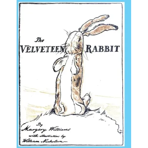 The Velveteen Rabbit: or How Toys Become Real