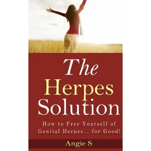 The Herpes Solution: How to Free Yourself of Genital Herpes... for Good!